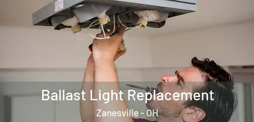 Ballast Light Replacement Zanesville - OH