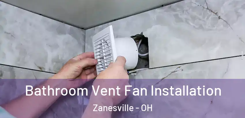  Bathroom Vent Fan Installation Zanesville - OH