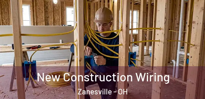 New Construction Wiring Zanesville - OH